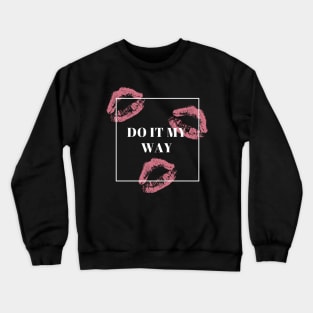 Do it my way Crewneck Sweatshirt